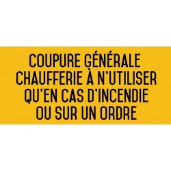 Coupure générale chaufferie à n'utiliser qu'en cas d'incendie ou sur un ordre - L.200 x H.100 mm